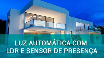 Luz Automática com LDR e Sensor de Presença pra a sua Automação Residencial