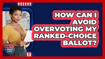 How Can I Avoid Overvoting My Ranked-Choice Ballot? - First Time Voter Expert