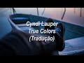 Cyndi Lauper - True Colors (Tradução/Legendado)