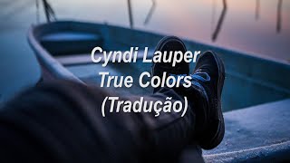 Cyndi Lauper - True Colors (Tradução/Legendado)