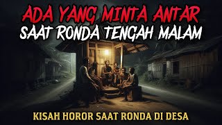 SEREM!! ADA YANG MINTA ANTAR SAAT RONDA TENGAH MALAM - cerita horor