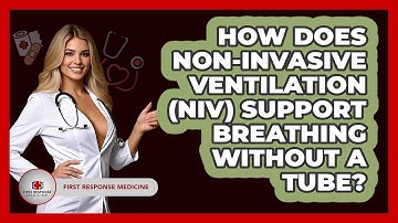 How Does Non-Invasive Ventilation (NIV) Support Breathing Without A Tube? - First Response Medicine