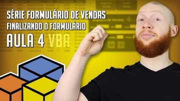 Finalizando o Formulário - Aula 4 - [Série Formulário de Vendas no VBA]