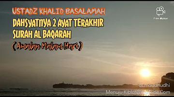 Ustadz Khalid Basalamah - Dahsyatnya 2 Ayat Terakhir Surah Al Baqarah ( Amalan Malam Hari )