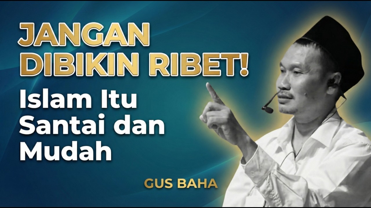 Gus Baha : Ternyata Beragama Itu Gampang Banget dan Sangat santai | Pengajian Gus Baha Terbaru