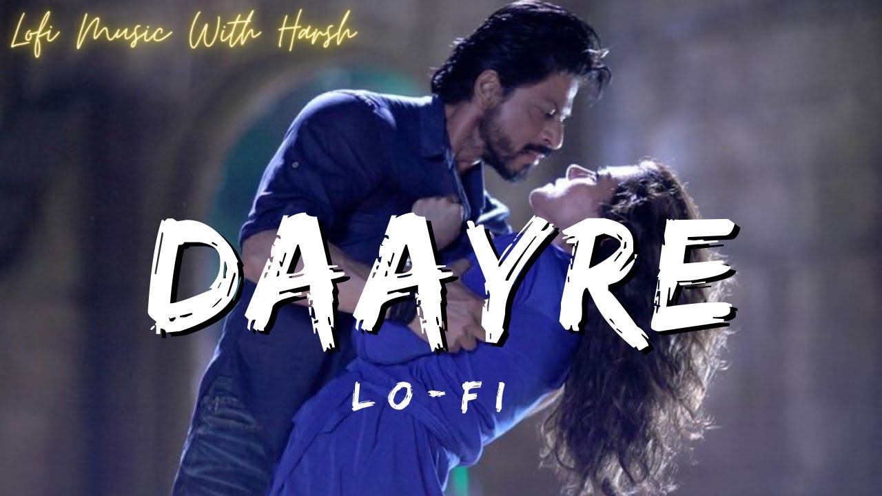 Daayre Daayre Lo-fi Song | Slowed & Reverb | Arijit Singh | Dilwale | Shah ...