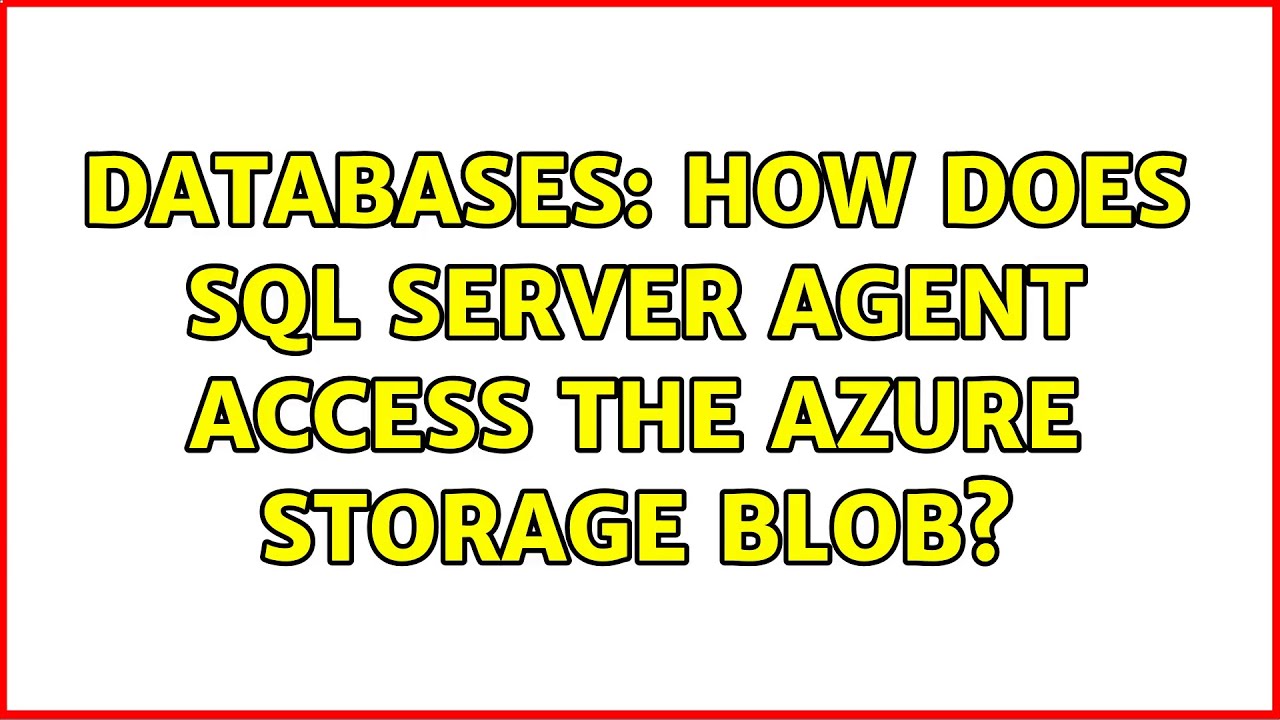 Databases: How Does Sql Server Agent Access The Azure Storage Blob?