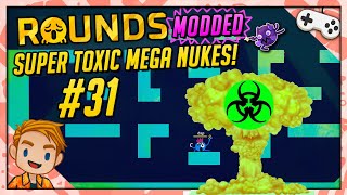 MODDED SUPER TOXIC MEGA NUKES! | Let's Play ROUNDS | Part 31