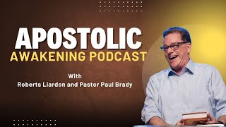 Apostolic Awakening Podcast with Roberts Liardon and Paul Brady