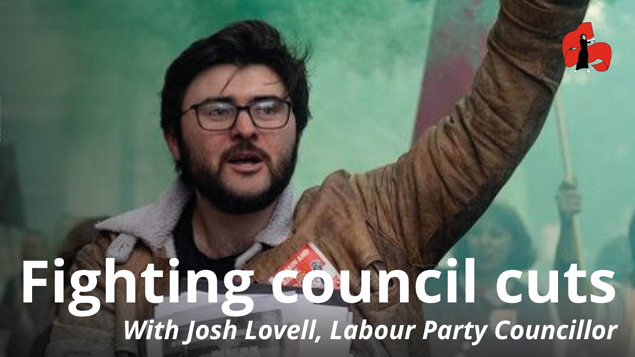 Fighting council cuts — with Josh Lovell, Labour Party Councillor | Workers' Liberty
