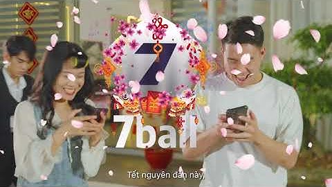 7BALL - MỪNG TẾT NGUYÊN ĐÁN GIÁP THÌN 2024 - CHÚC MỪNG NĂM MỚI (TVC CUT 02)