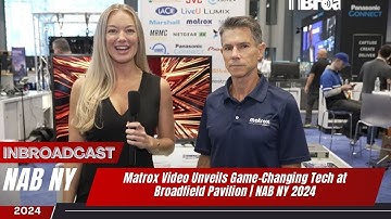 Matrox Video Unveils Game-Changing Tech at Broadfield Pavilion | NAB NY 2024
