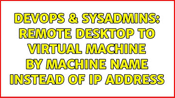 DevOps & SysAdmins: Remote Desktop to virtual machine by machine name instead of IP address