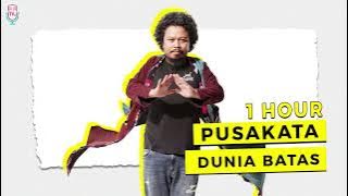 Pusakata - Dunia Batas ( 1 HOUR )