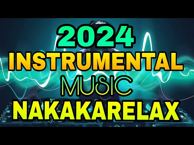 INSTRUMENTAL MUSIC/NAKAKARELAX NON STOP 2024/REMIX VIRAL/TRENDING/RICO MUSIC LOVER class=