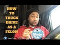 how to be a truck driver with a felony ? qa