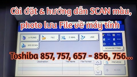 Cài đặt & hướng dẫn SCAN màu, lưu lấy FiLe Scan Toshiba E857, 757, 657- E856, 756, 656 For Win8, 10