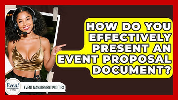 How Do You Effectively Present An Event Proposal Document? - Event Management Pro Tips