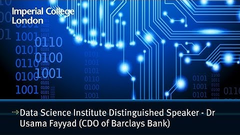 Data Science Institute distinguished speaker - Dr Usama Fayyad (CDO of Barclays Bank)