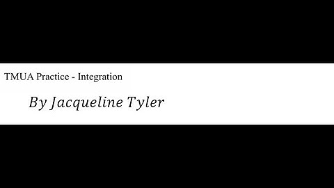 TMUA - Integration by Jacqueline Tyler