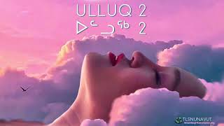 Ulluq 2 - Qujalinirmik Pilimmassauti 