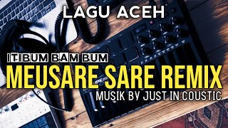 Meusare Sare Remix (Itibum Bam Bum) Lagu Aceh Tiktok | Musik By Just In Coustic