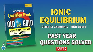 Ionic Equilibrium | NEB Class 12 Chemistry | Old is Gold Discussion – Part 2 🇳🇵
