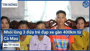 Nhói lòng 3 đứa trẻ đạp xe gần 400km từ Cà Mau lên TP HCM