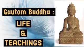 Gautam Buddha : Early Life & Teachings.