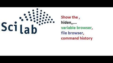 how to show scilab hide.... varibal browser,command history,file browser  in scilab,in hindi