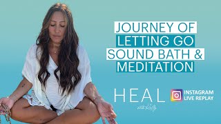 Journey of Letting Go Sound Bath & Meditation (HEAL with Kelly Instagram Live Replay)