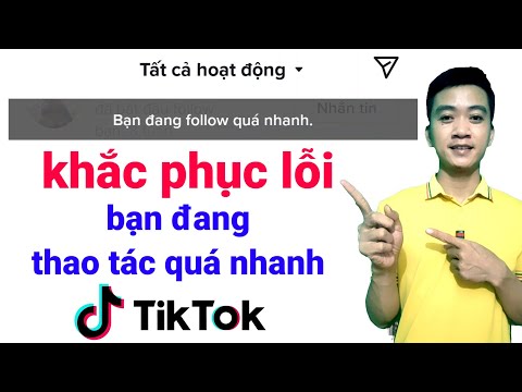 khắc phục lỗi tiktok Bạn đang thao tác quá nhanh | bạn đang follow, thả tim, bình luận quá nhanh