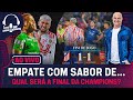 QUAL SERÁ A FINAL DA CHAMPIONS?; FLAMENGO PREJUDICADO? ARRASCAETA COM FRATURA; CERRO 1X1 PALMEIRAS