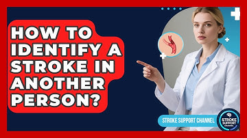 How To Identify A Stroke In Another Person? - Stroke Support Channel