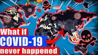 What if COVID-19 never happened?