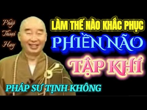 LÀM THẾ NÀO KHẮC PHỤC PHIỀN NÃO TẬP KHÍ. PHÁP SƯ TỊNH KHÔNG THUYẾT GIẢNG 🙏🙏🙏@phatphapnews