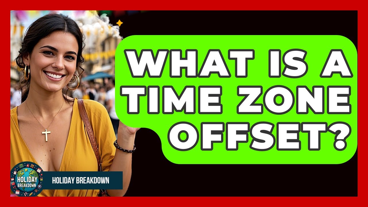 What Is A Time Zone Offset? - Holiday Breakdown
