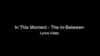 In This Moment - The In-Between Lyrics Video