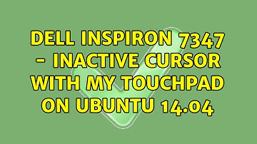 Ubuntu: Dell Inspiron 7347 - Inactive cursor with my touchpad on UBUNTU 14.04