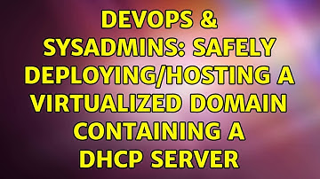 DevOps & SysAdmins: Safely deploying/hosting a virtualized domain containing a DHCP server