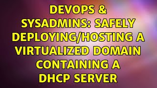 DevOps & SysAdmins: Safely deploying/hosting a virtualized domain containing a DHCP server Net Worth