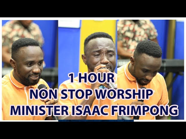 1 HOUR NON STOP WORSHIP  MINISTER ISAAC FRIMPONG class=