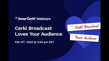 Audience Management with Love: Cerkl Broadcast Webinar