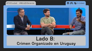 Lado B  Crimen organizado en Uruguay: entrevista a Preve, Tenenbaum y Ladra.