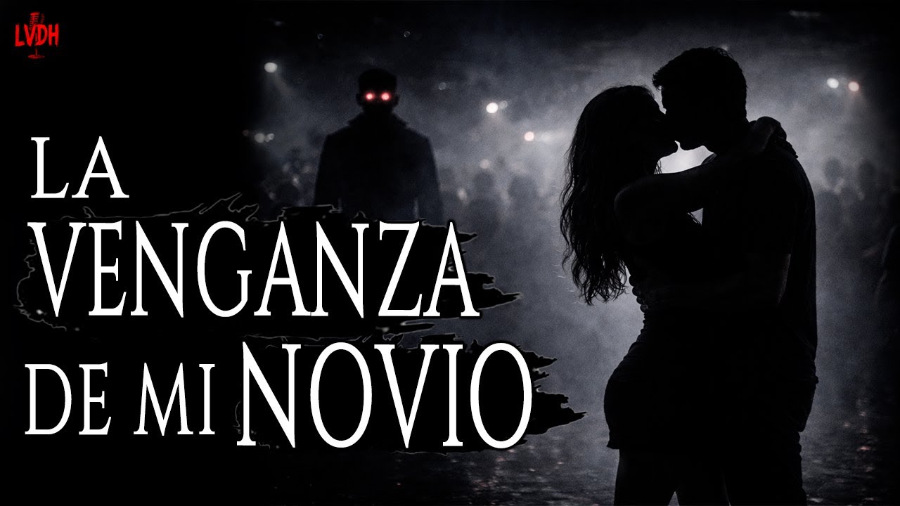 LA VENGANZA DE MI NOVIO (HISTORIAS Y RELATOS DE HORROR)