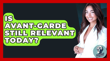 Is Avant-garde Still Relevant Today? - Philosophy Beyond