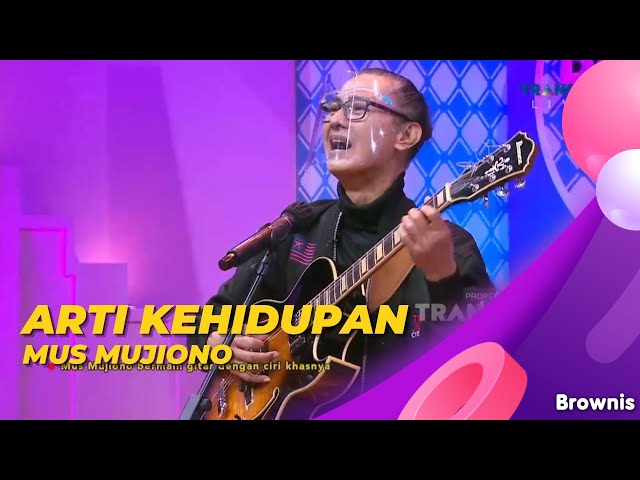 ARTI KEHIDUPAN - MUS MUJIONO | BROWNIS class=