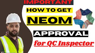 How To Get NEOM Approval for QC Inspector| Requirements and Procedure for NEOM Approval.