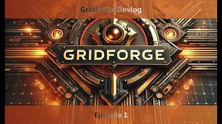 Project Gridforge Devlog Episode 1