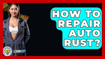 How To Repair Auto Rust? - LearnToDIY360.com